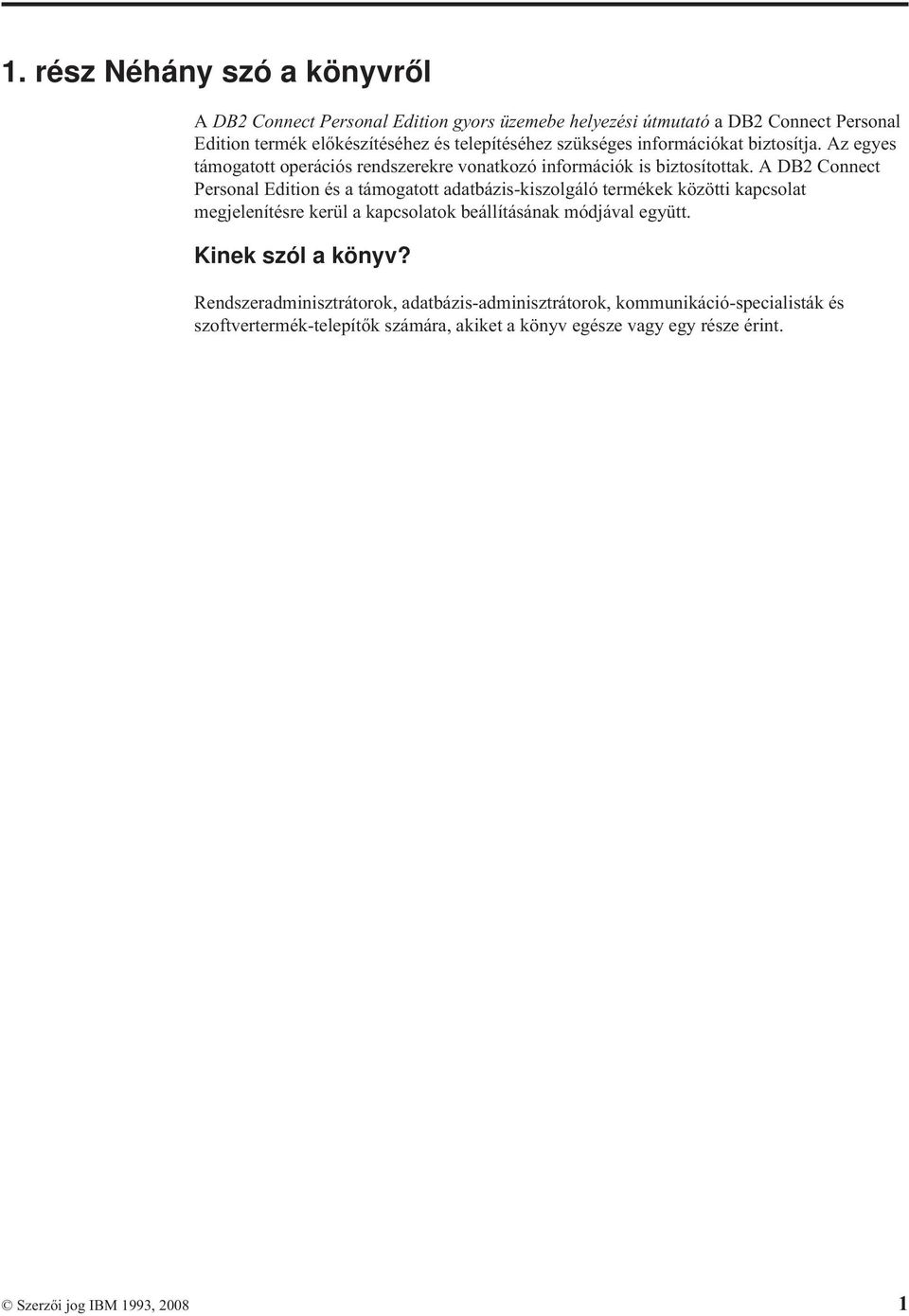 A DB2 Connect Personal Edition és a támogatott adatbázis-kiszolgáló termékek közötti kapcsolat megjelenítésre kerül a kapcsolatok beállításának módjával együtt.