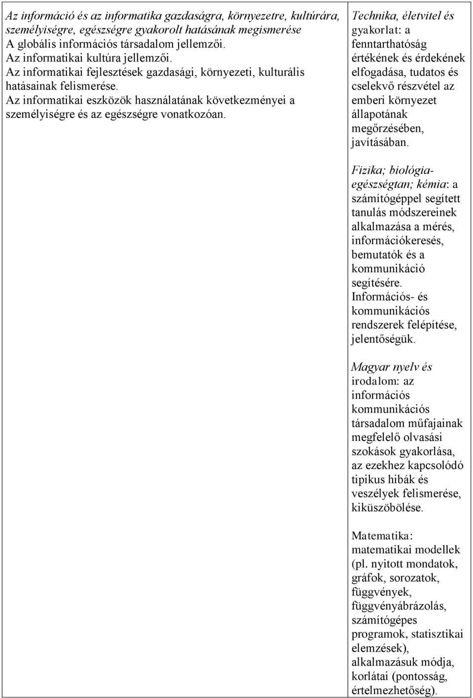 Az informatikai eszközök használatának következményei a személyiségre és az egészségre vonatkozóan.