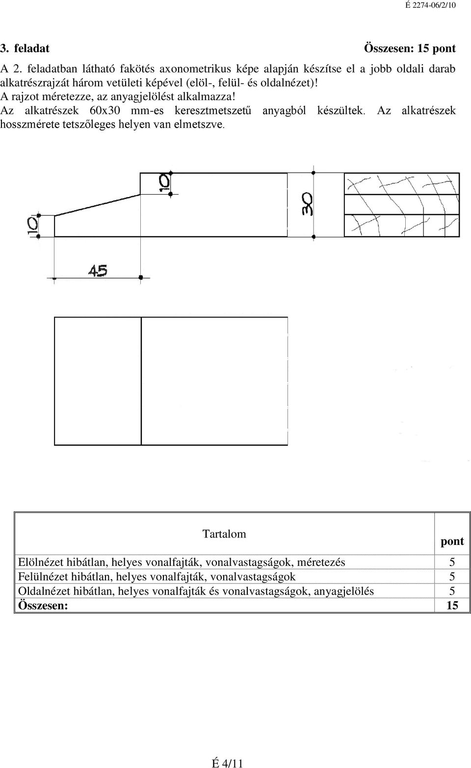 oldalnézet)! A rajzot méretezze, az anyagjelölést alkalmazza! Az alkatrészek 60x30 mm-es keresztmetszetű anyagból készültek.