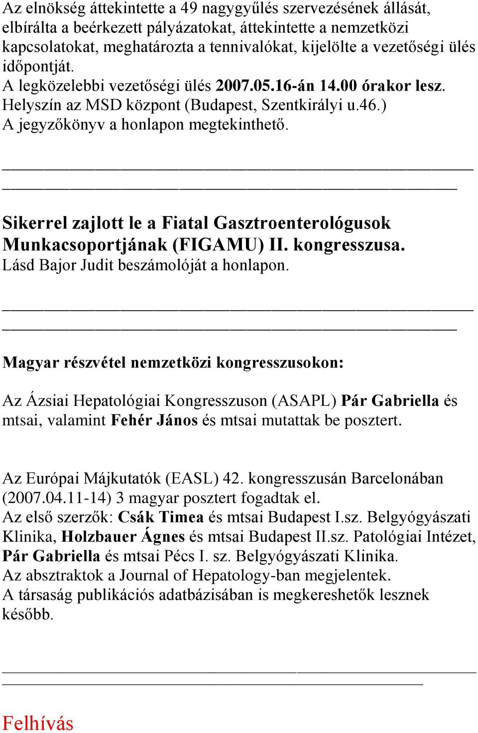 Sikerrel zajlott le a Fiatal Gasztroenterológusok Munkacsoportjának (FIGAMU) II. kongresszusa. Lásd Bajor Judit beszámolóját a honlapon.