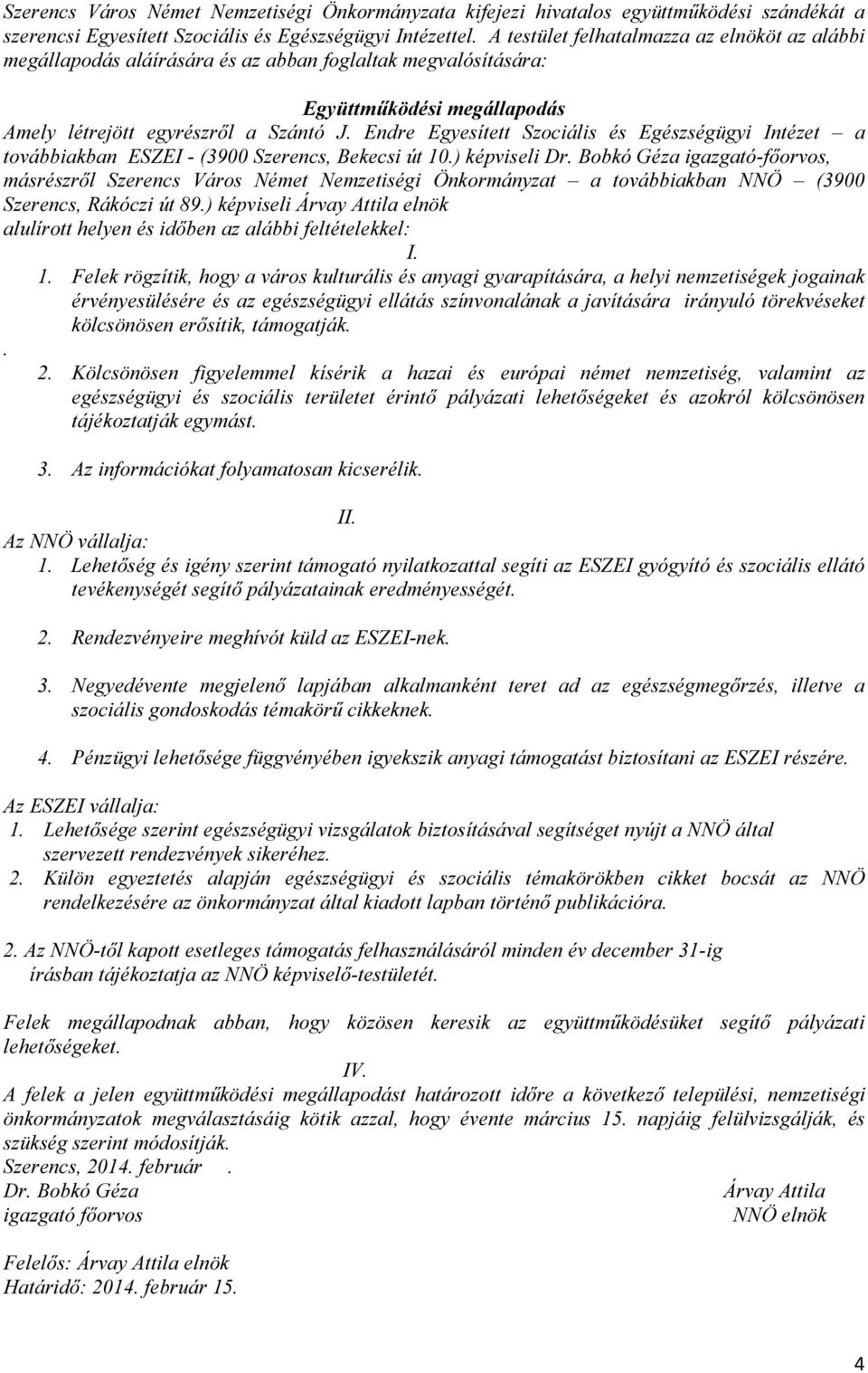 Endre Egyesített Szociális és Egészségügyi Intézet a továbbiakban ESZEI - (3900 Szerencs, Bekecsi út 10.) képviseli Dr.