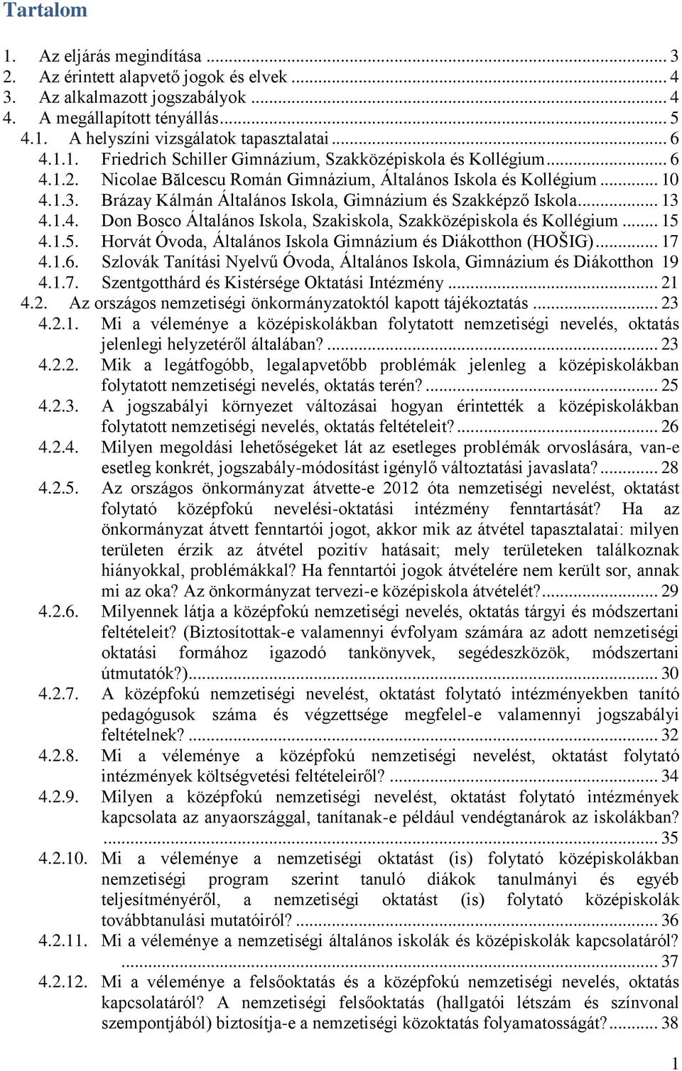 Brázay Kálmán Általános Iskola, Gimnázium és Szakképző Iskola... 13 4.1.4. Don Bosco Általános Iskola, Szakiskola, Szakközépiskola és Kollégium... 15 