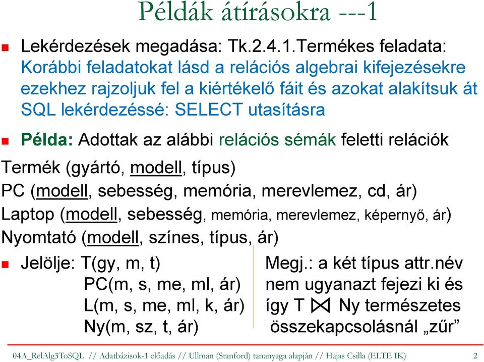 Termékes feladata: Korábbi feladatokat lásd a relációs algebrai kifejezésekre ezekhez rajzoljuk fel a kiértékelő fáit és azokat alakítsuk át SQL lekérdezéssé: SELECT utasításra Példa: