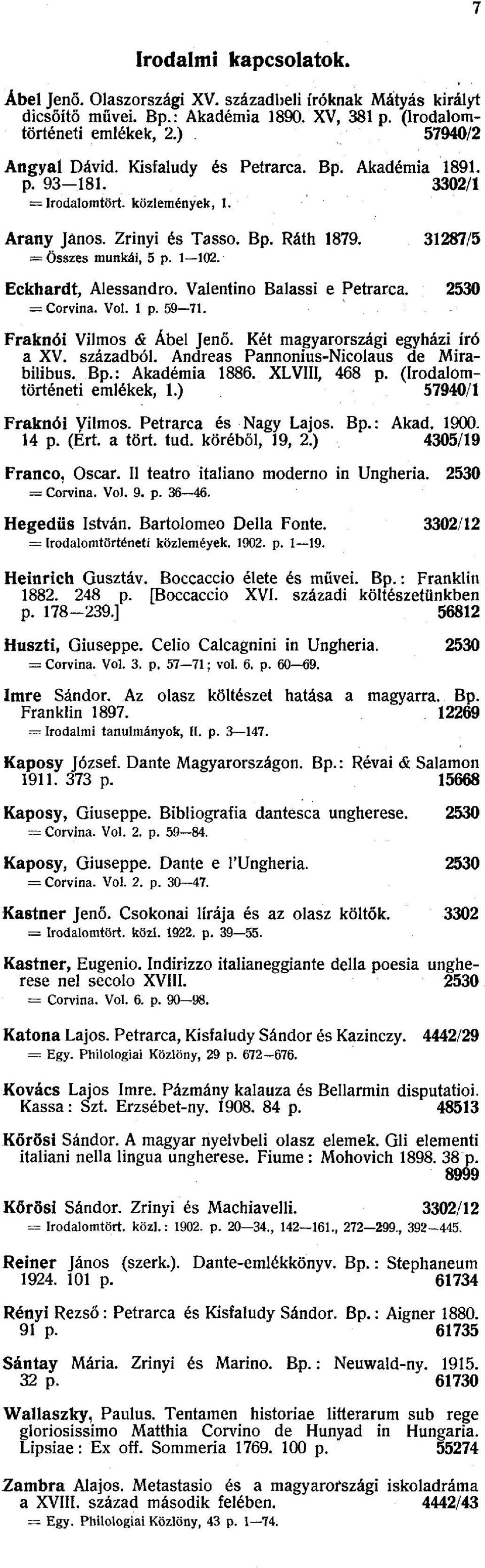 Valentino Balassi e Petrarca. 2530 = Corvina. Vol. 1 p. 59 71. Fraknói Vilmos & Ábel Jenő. Két magyarországi egyházi író a XV. századból. Andreas Pannonius-Nicolaus de Mirabilibus. Bp.: Akadémia 1886.