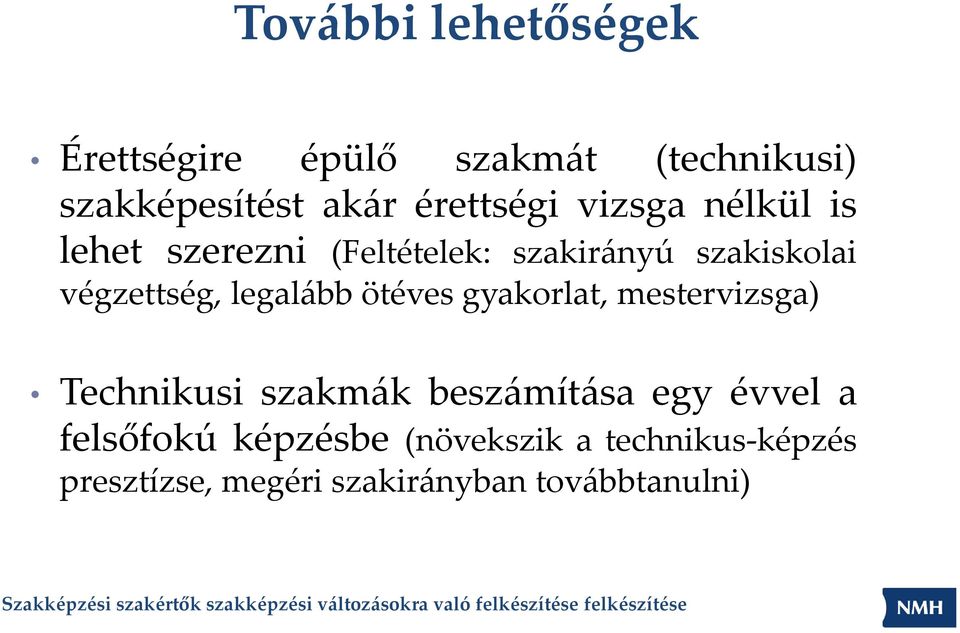 végzettség, legalább ötéves gyakorlat, mestervizsga) Technikusi szakmák beszámítása