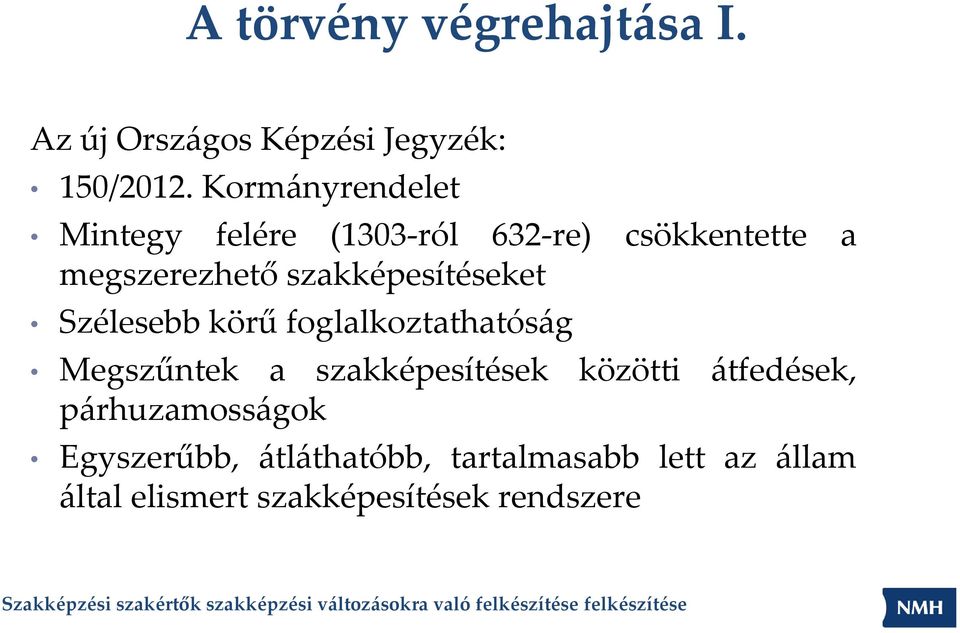 szakképesítéseket Szélesebb körű foglalkoztathatóság Megszűntek a szakképesítések