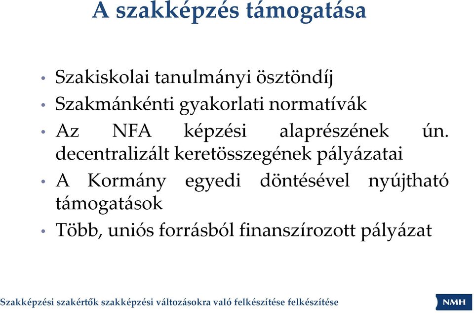 decentralizált keretösszegének pályázatai A Kormány egyedi