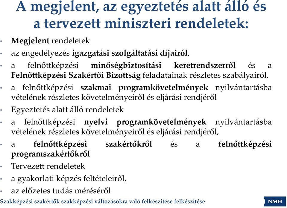 vételének részletes követelményeiről és eljárási rendjéről Egyeztetés alatt álló rendeletek a felnőttképzési nyelvi programkövetelmények nyilvántartásba vételének részletes