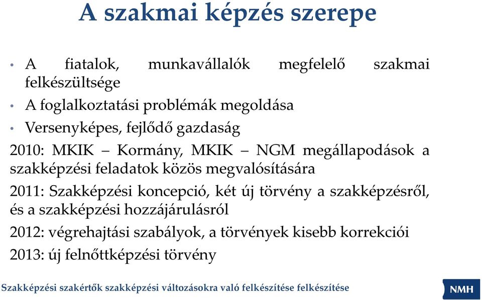 szakképzési feladatok közös megvalósítására 2011: Szakképzési koncepció, két új törvény a szakképzésről,