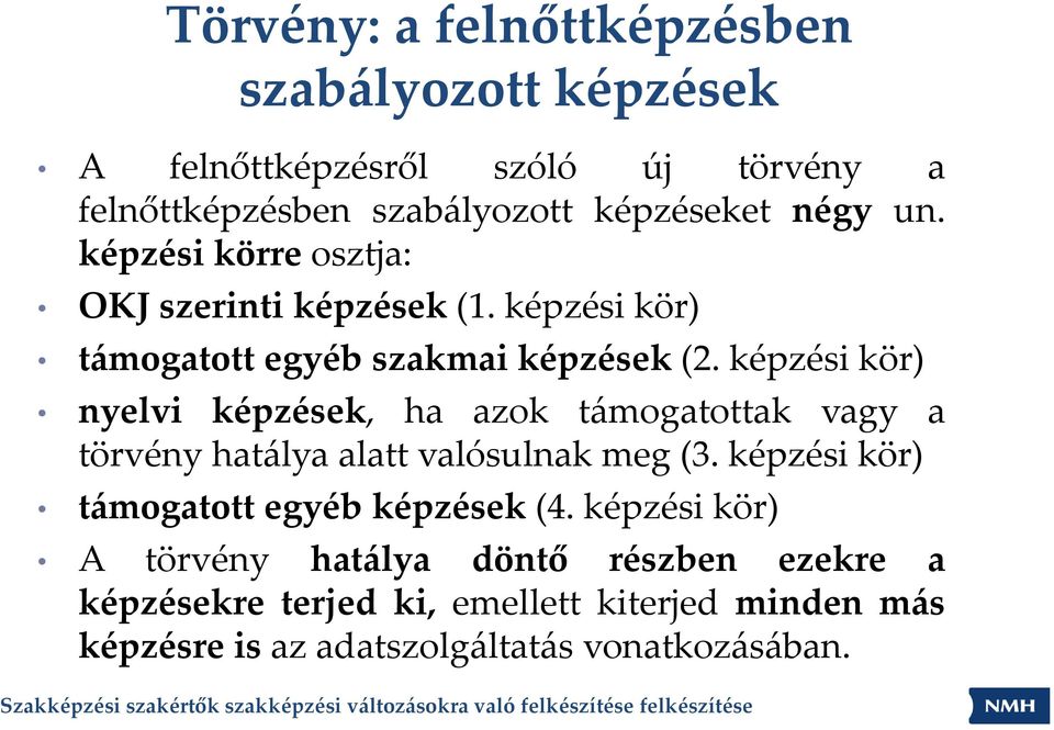 képzési kör) nyelvi képzések, ha azok támogatottak vagy a törvény hatálya alatt valósulnak meg (3.