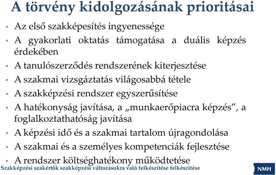 rendszer egyszerűsítése A hatékonyság javítása, a munkaerőpiacra képzés, a foglalkoztathatóság javítása Aképzésiidő