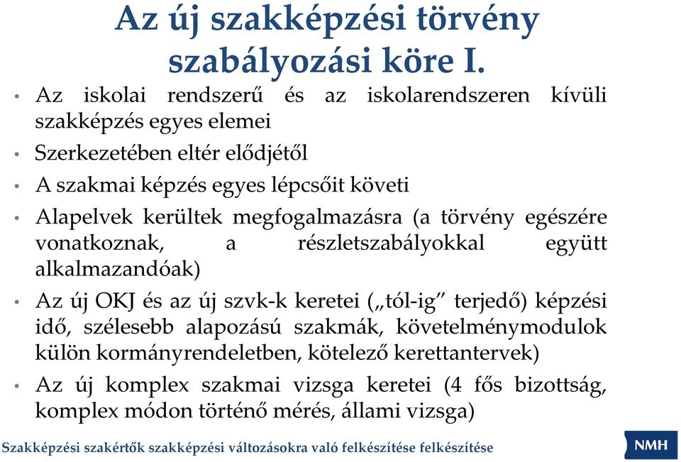 követi Alapelvek kerültek megfogalmazásra (a törvény egészére vonatkoznak, a részletszabályokkal együtt alkalmazandóak) Az új OKJ és az új