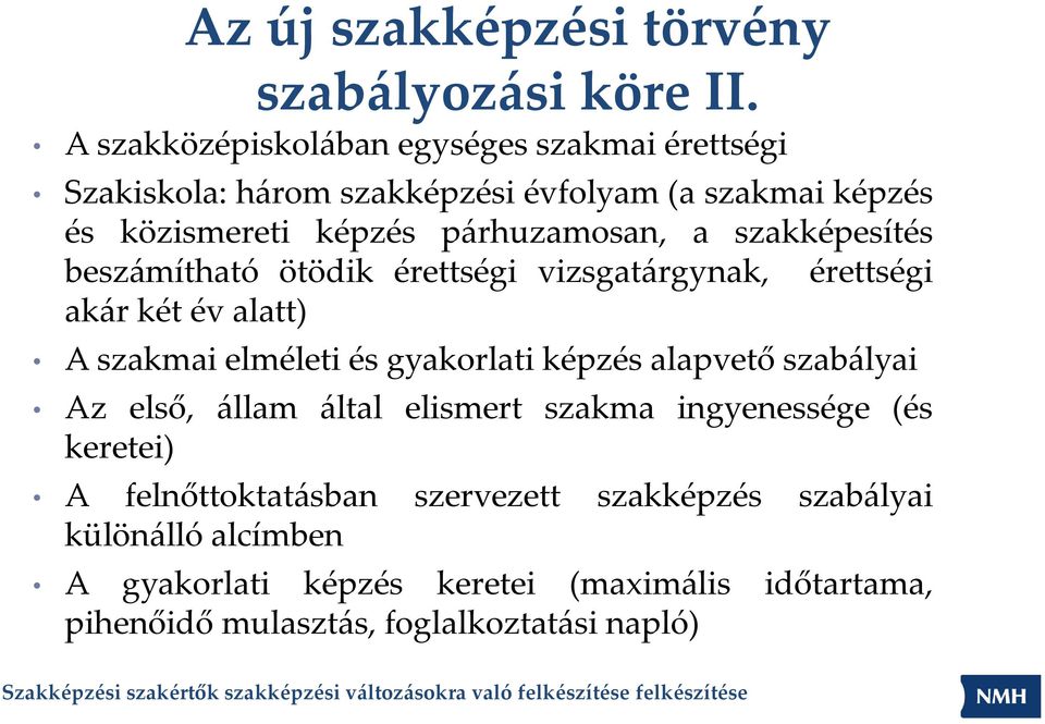 a szakképesítés beszámítható ötödik érettségi vizsgatárgynak, érettségi akár két év alatt) A szakmai elméleti és gyakorlati képzés alapvető