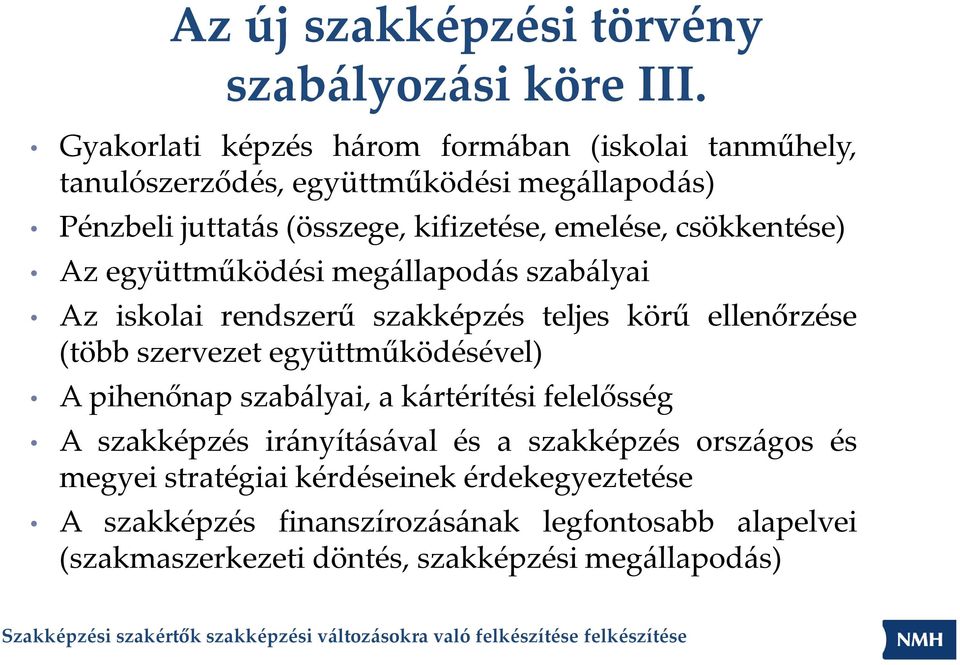 csökkentése) Az együttműködési megállapodás szabályai Az iskolai rendszerű szakképzés teljes körű ellenőrzése (több szervezet együttműködésével)