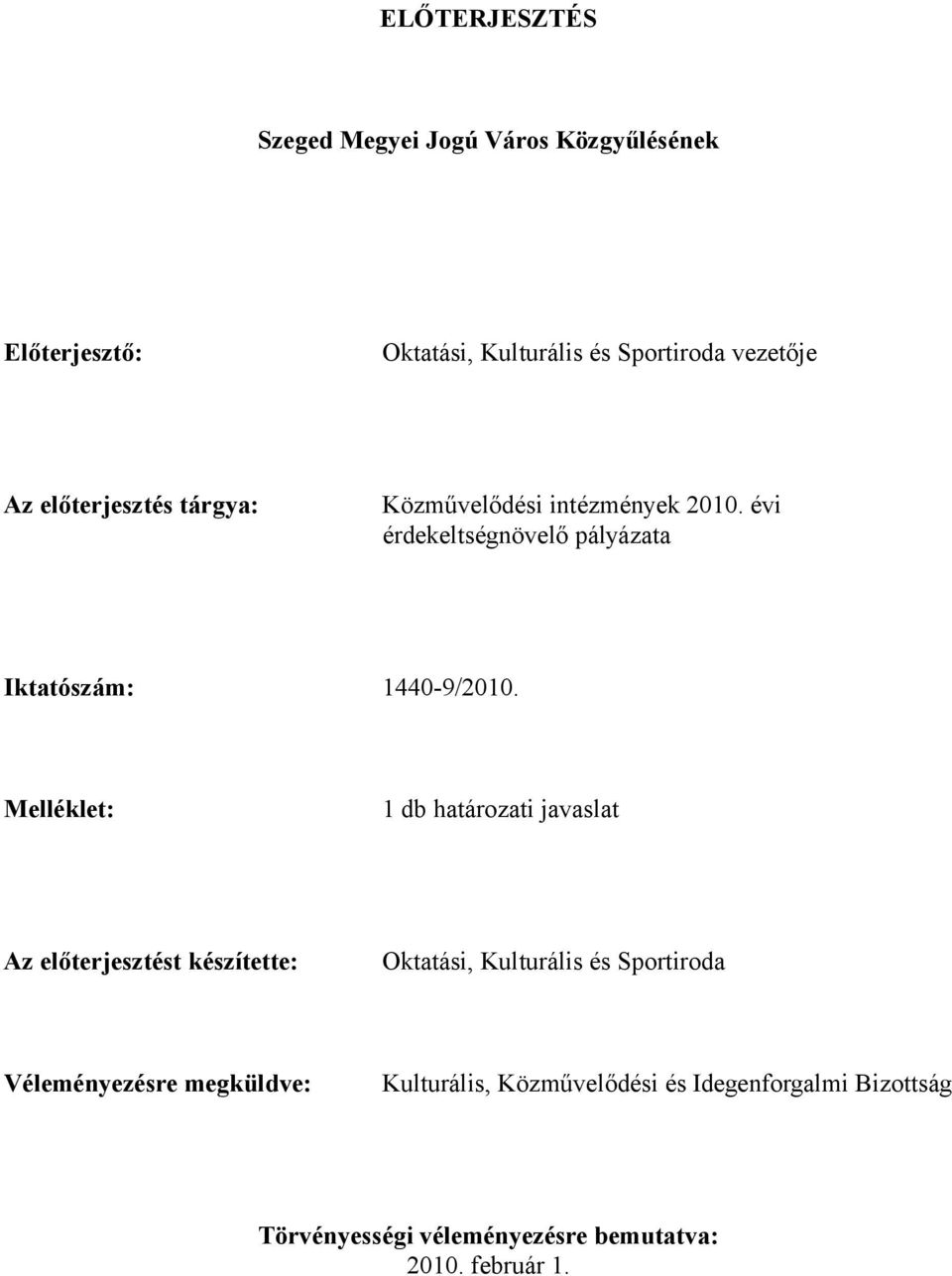 Melléklet: 1 db határozati javaslat Az előterjesztést készítette: Oktatási, Kulturális és Sportiroda Véleményezésre