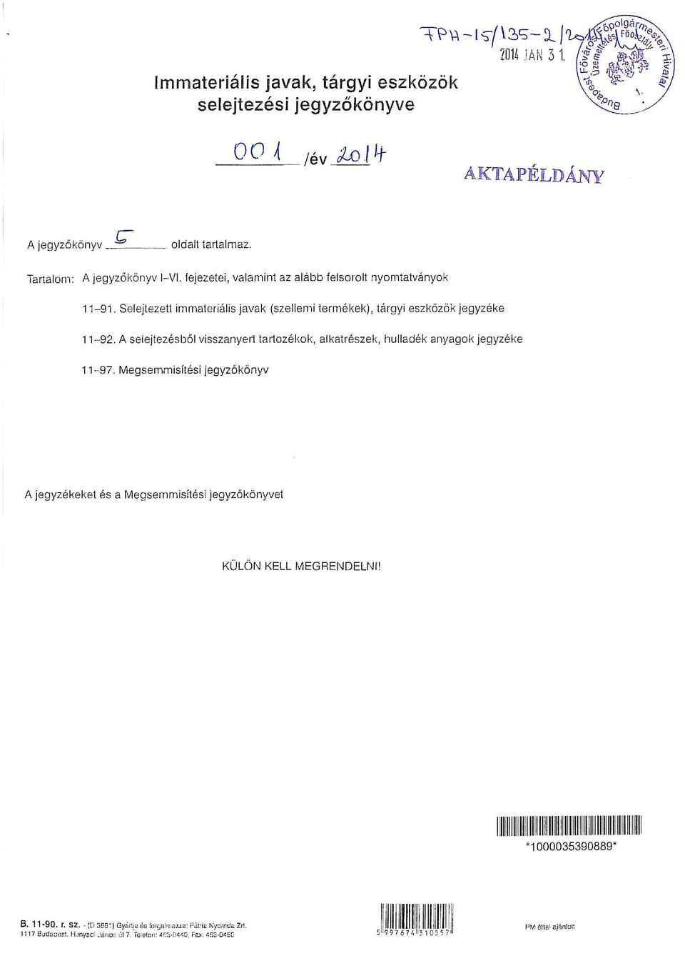 Megsemmisítési je gyző könyv A jegyzékeket és a Megsemmisítési jegyzőkönyvet KÜLÖN KELL MEGRENDELNil lllilllllllllll llllll lllllll llllllllllllll lll!lll llll!llllllll *1 000035390889* 8.