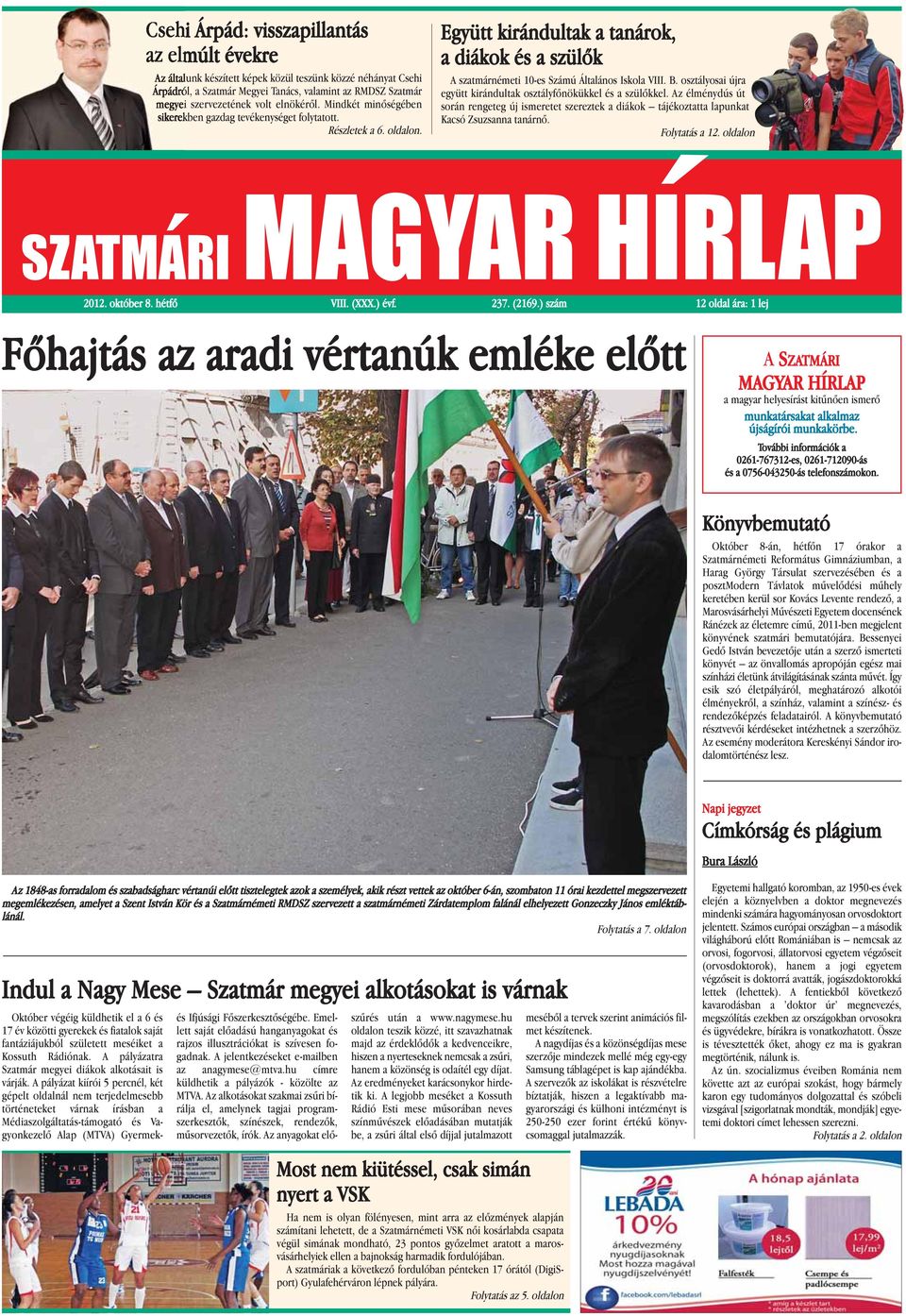 B. osztályosai újra együtt kirándultak osztályfõnökükkel és a szülõkkel. Az élménydús út során rengeteg új ismeretet szereztek a diákok tájékoztatta lapunkat Kacsó Zsuzsanna tanárnõ. Folytatás a 12.