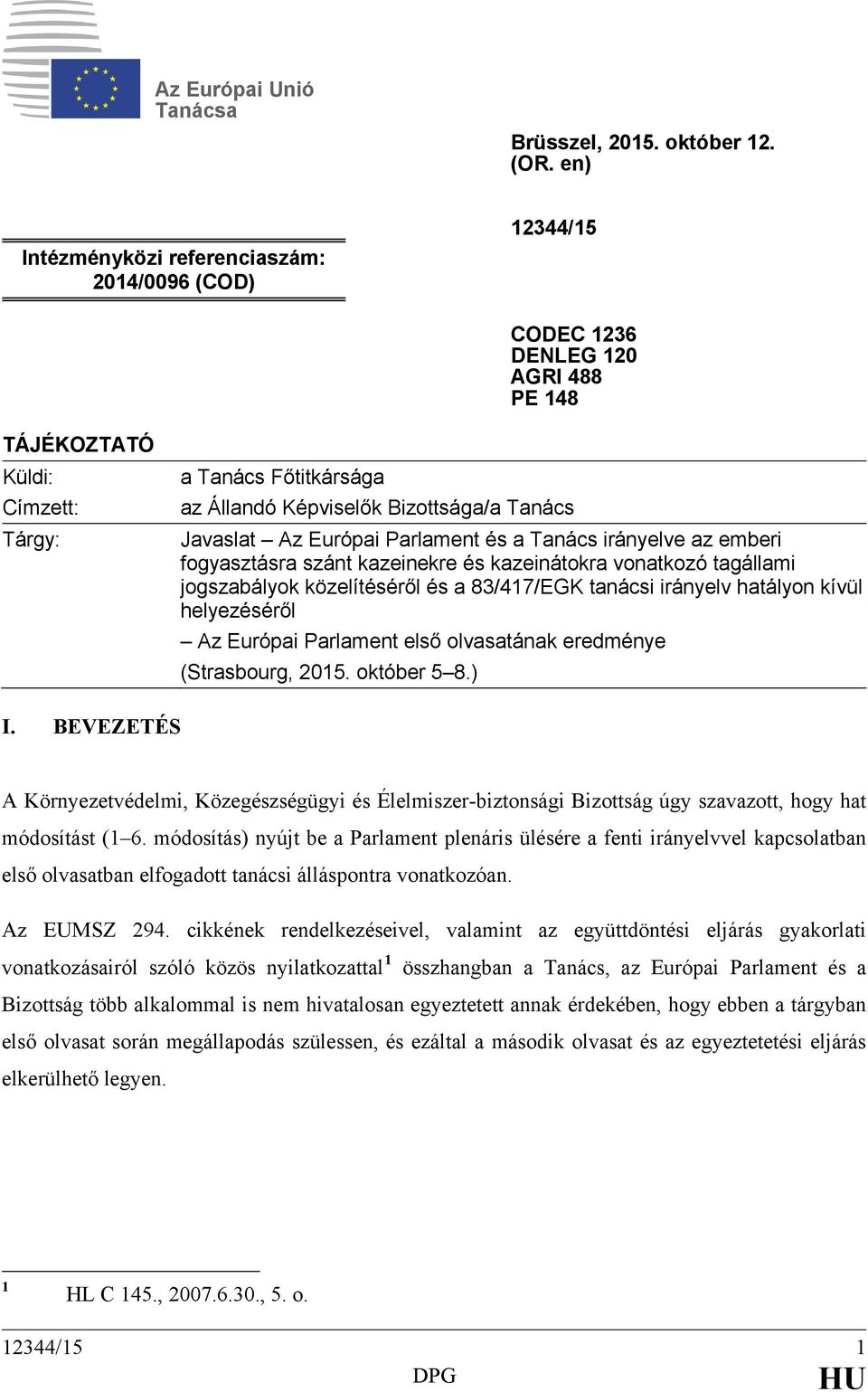 Javaslat Az Európai Parlament és a Tanács irányelve az emberi fogyasztásra szánt kazeinekre és kazeinátokra vonatkozó tagállami jogszabályok közelítéséről és a 83/417/EGK tanácsi irányelv hatályon