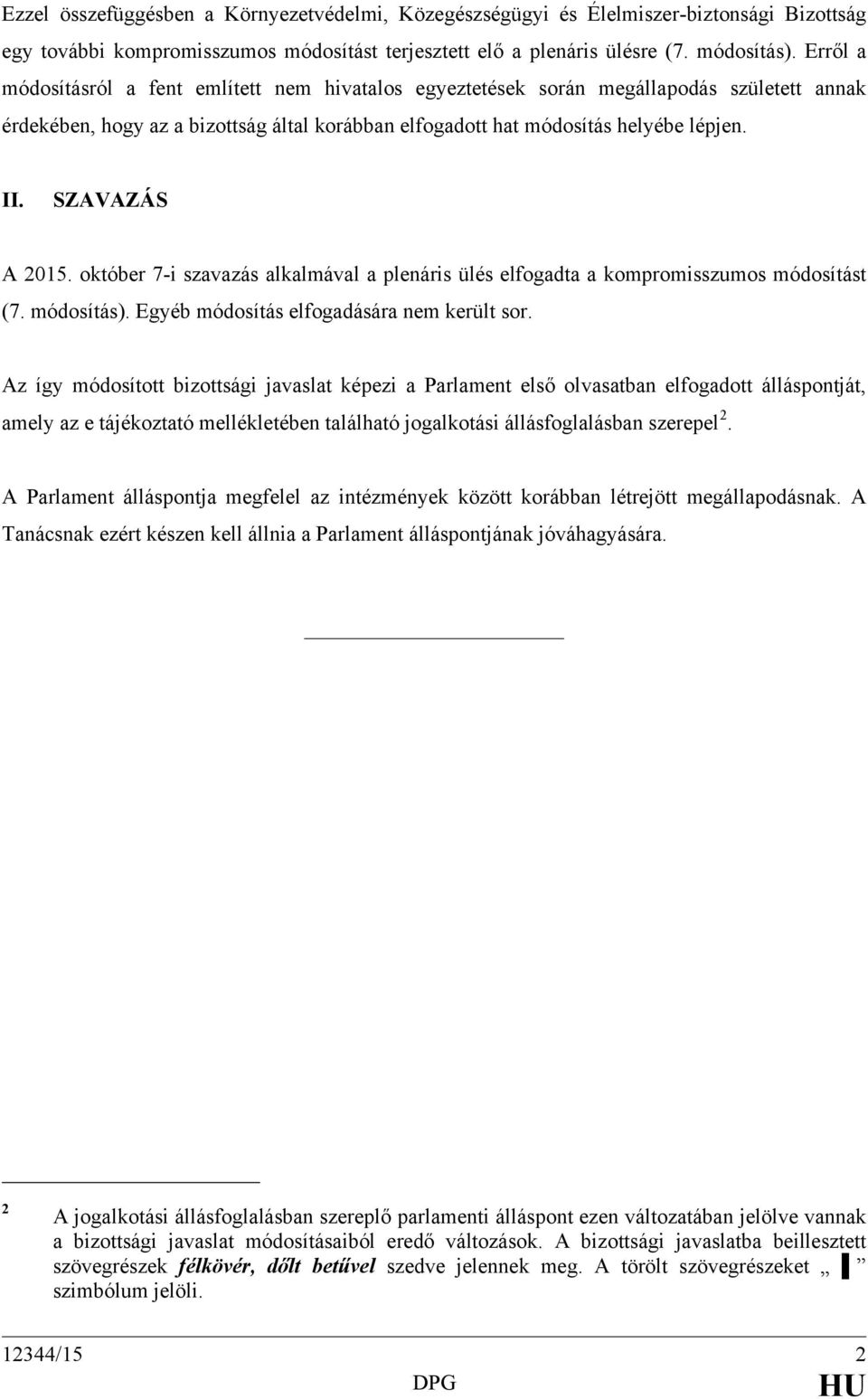 SZAVAZÁS A 2015. október 7-i szavazás alkalmával a plenáris ülés elfogadta a kompromisszumos módosítást (7. módosítás). Egyéb módosítás elfogadására nem került sor.