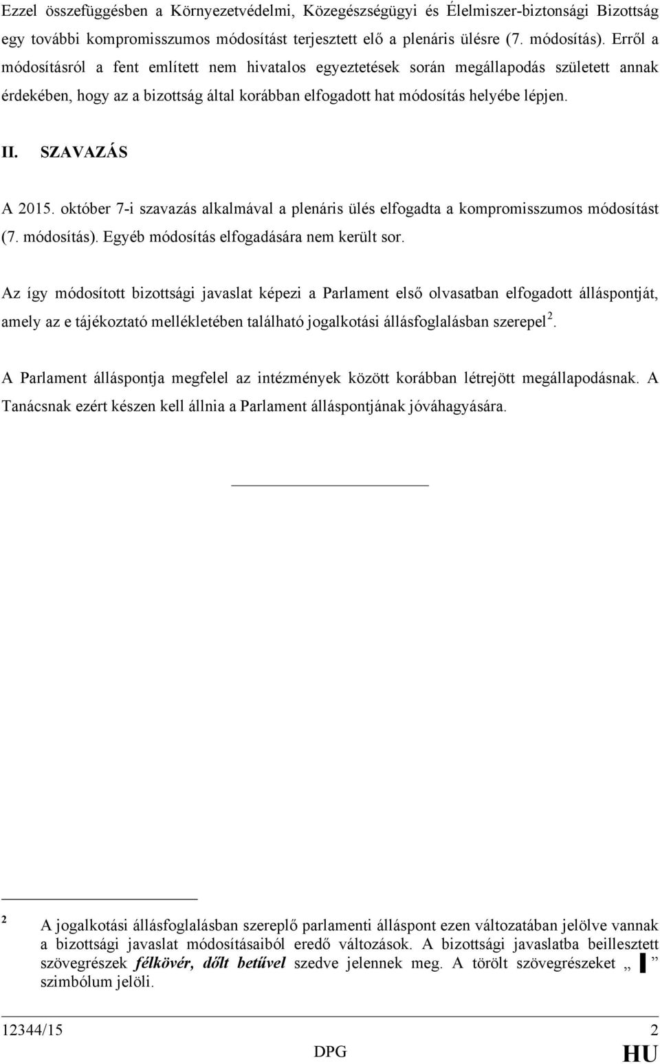 SZAVAZÁS A 2015. október 7-i szavazás alkalmával a plenáris ülés elfogadta a kompromisszumos módosítást (7. módosítás). Egyéb módosítás elfogadására nem került sor.