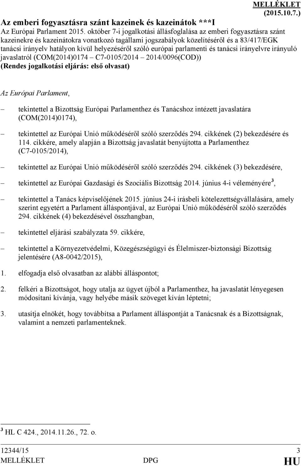 helyezéséről szóló európai parlamenti és tanácsi irányelvre irányuló javaslatról (COM(2014)0174 C7-0105/2014 2014/0096(COD)) (Rendes jogalkotási eljárás: első olvasat) Az Európai Parlament,