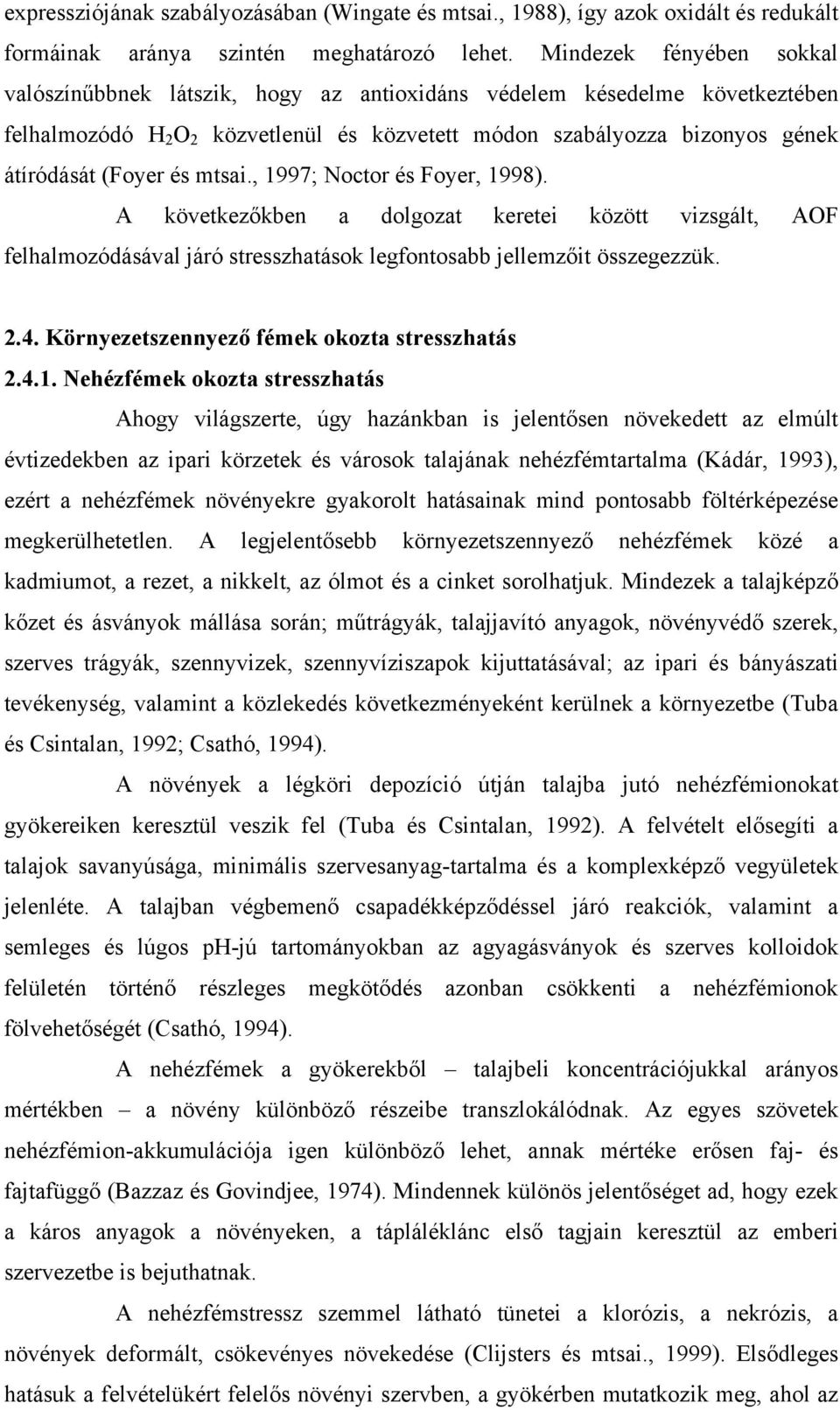 és mtsai., 1997; Noctor és Foyer, 1998). A következőkben a dolgozat keretei között vizsgált, AOF felhalmozódásával járó stresszhatások legfontosabb jellemzőit összegezzük. 2.4.