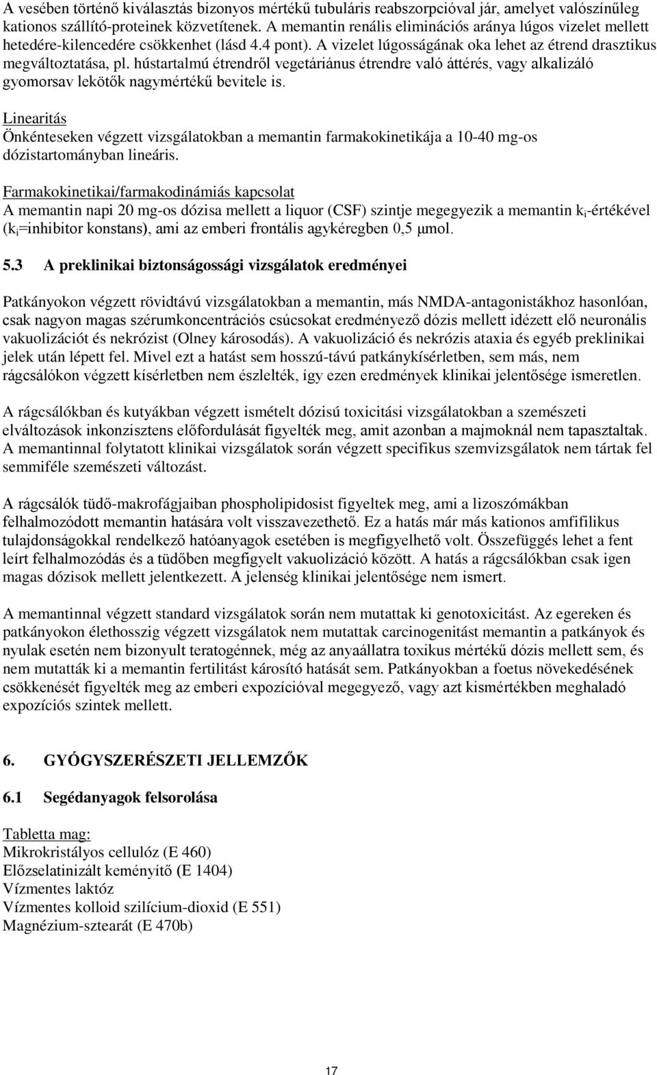 hústartalmú étrendről vegetáriánus étrendre való áttérés, vagy alkalizáló gyomorsav lekötők nagymértékű bevitele is.