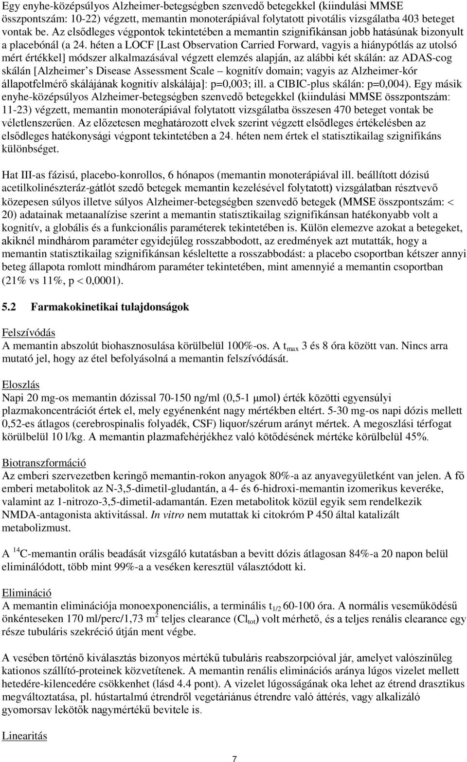 héten a LOCF [Last Observation Carried Forward, vagyis a hiánypótlás az utolsó mért értékkel] módszer alkalmazásával végzett elemzés alapján, az alábbi két skálán: az ADAS-cog skálán [Alzheimer s