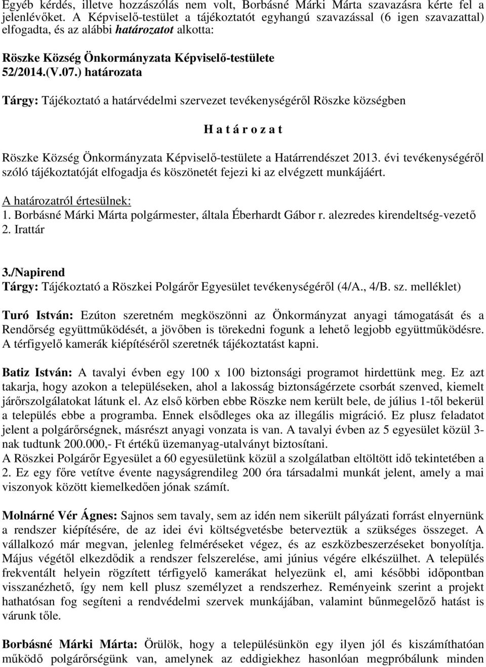 évi tevékenységéről szóló tájékoztatóját elfogadja és köszönetét fejezi ki az elvégzett munkájáért. A határozatról értesülnek: 1. Borbásné Márki Márta polgármester, általa Éberhardt Gábor r.