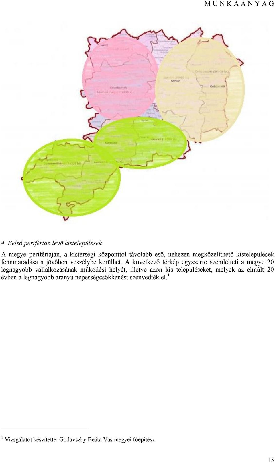 A következő térkép egyszerre szemlélteti a megye 20 legnagybb vállalkzásának működési helyét, illetve azn kis