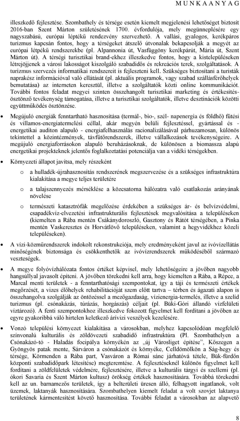 A vallási, gyalgs, kerékpárs turizmus kapcsán fnts, hgy a térségeket átszelő útvnalak bekapcslják a megyét az európai létpékű rendszerekbe (pl.