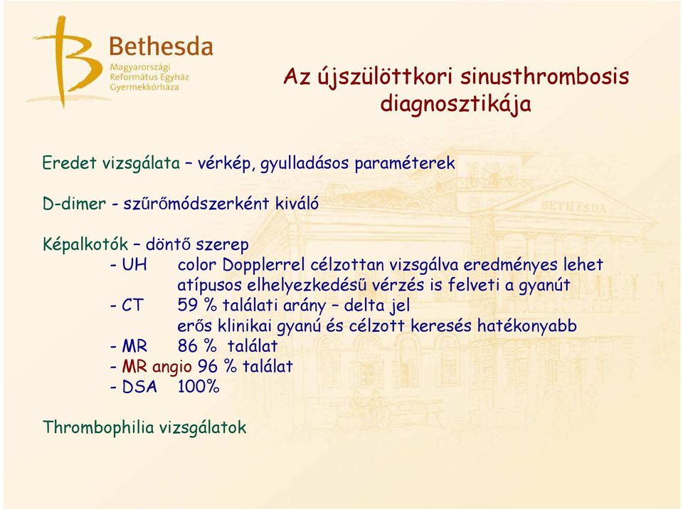 atípusos elhelyezkedésű vérzés is felveti a gyanút - CT 59 % találati arány delta jel erős klinikai gyanú