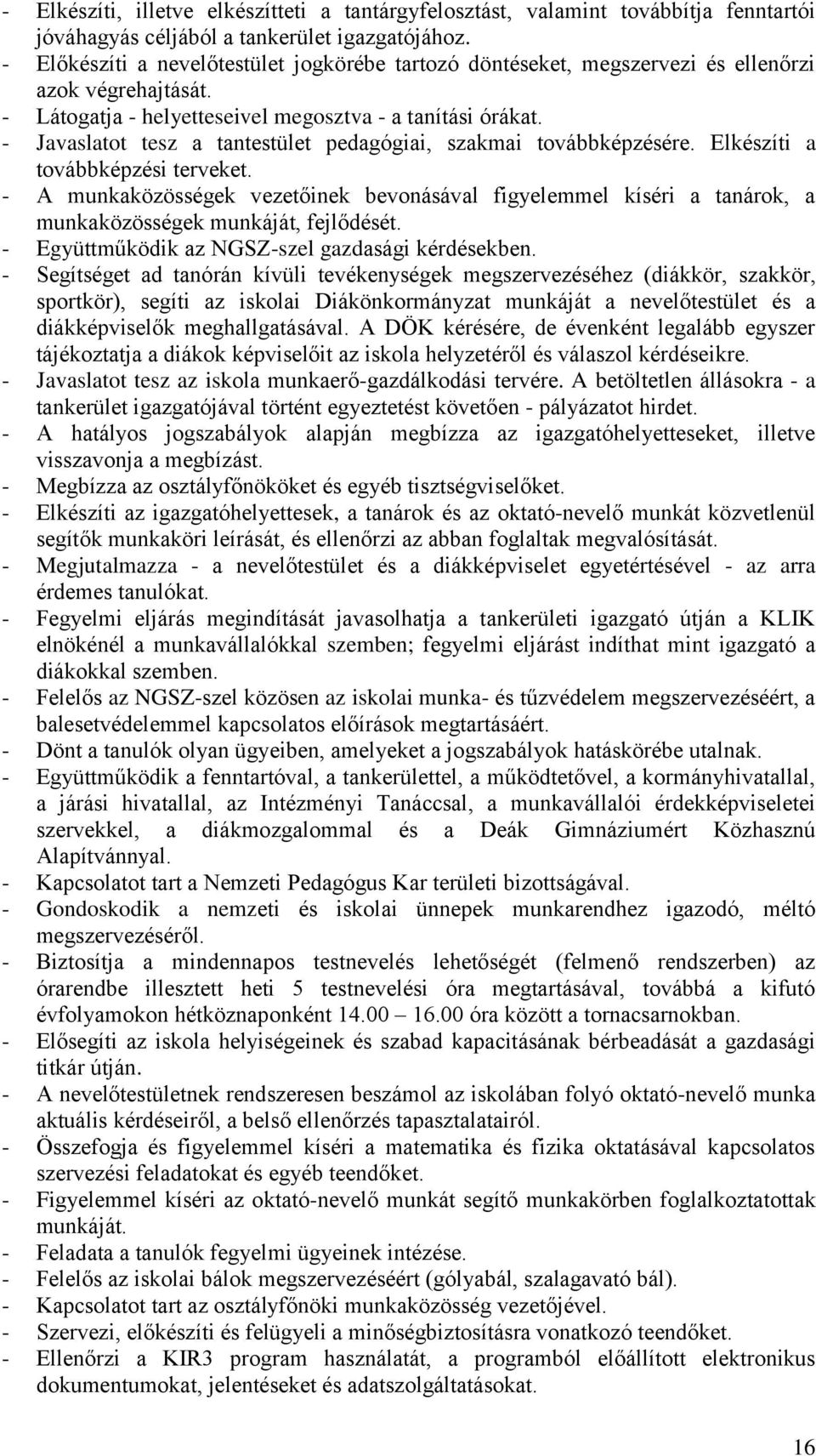 - Javaslatot tesz a tantestület pedagógiai, szakmai továbbképzésére. Elkészíti a továbbképzési terveket.