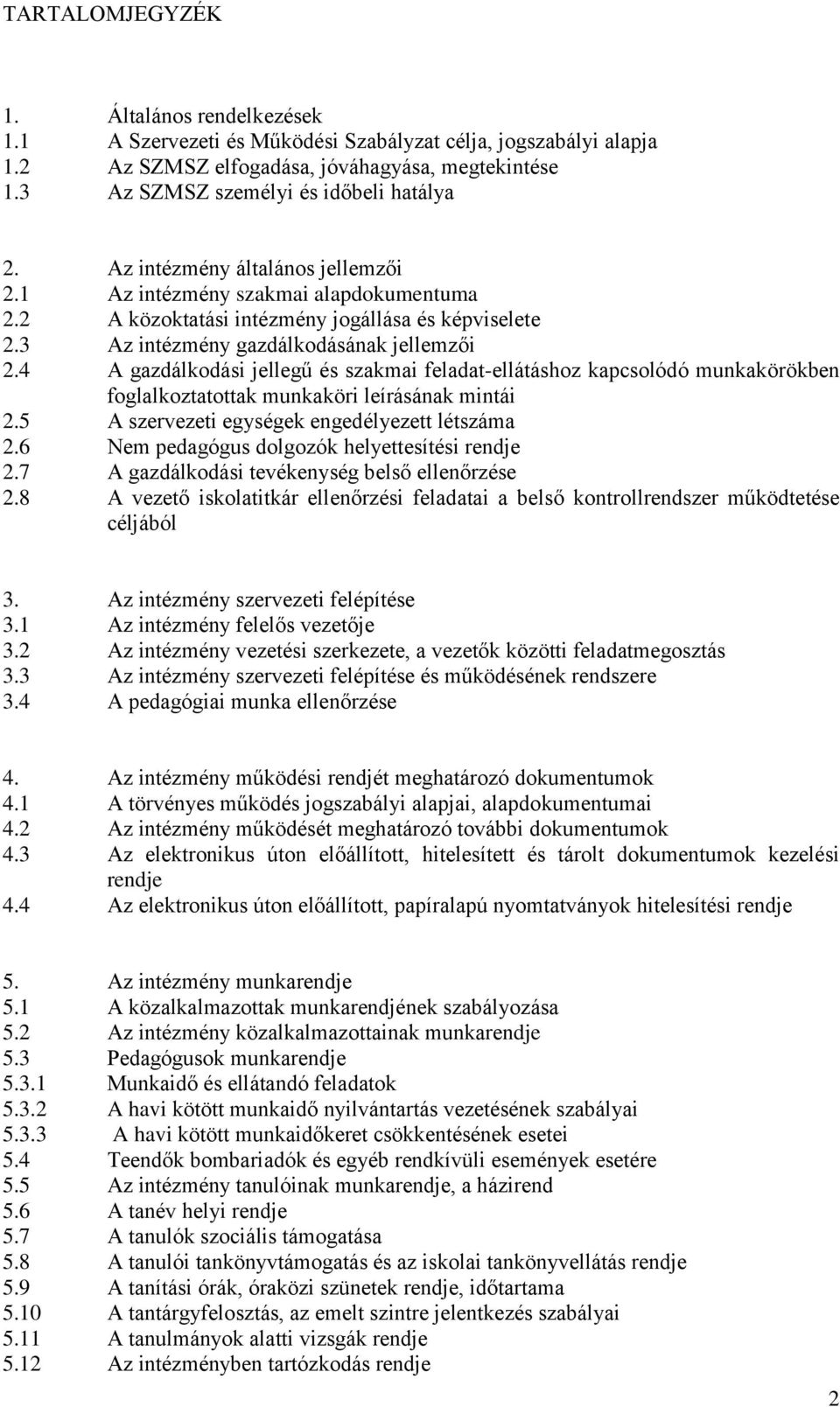 3 Az intézmény gazdálkodásának jellemzői 2.4 A gazdálkodási jellegű és szakmai feladat-ellátáshoz kapcsolódó munkakörökben foglalkoztatottak munkaköri leírásának mintái 2.