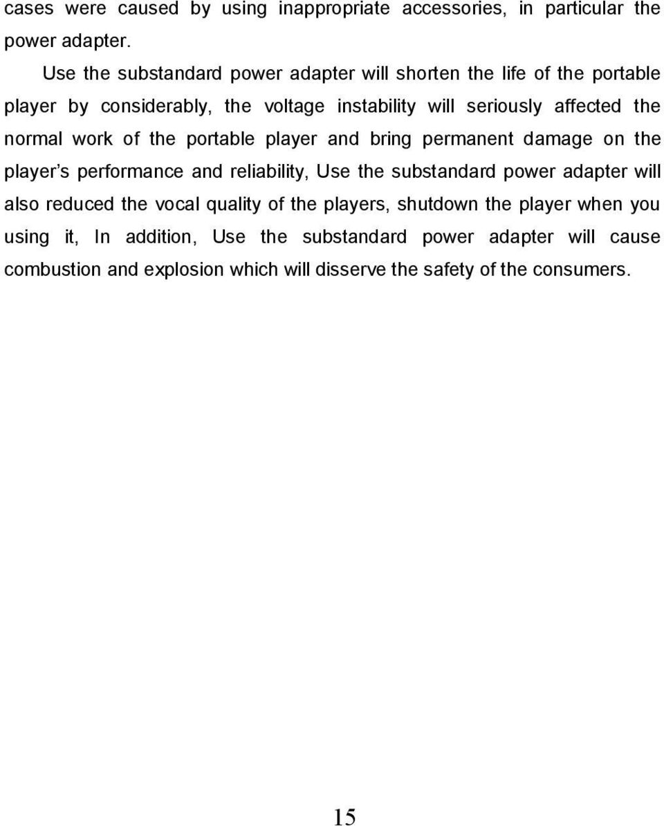 normal work of the portable player and bring permanent damage on the player s performance and reliability, Use the substandard power adapter will also