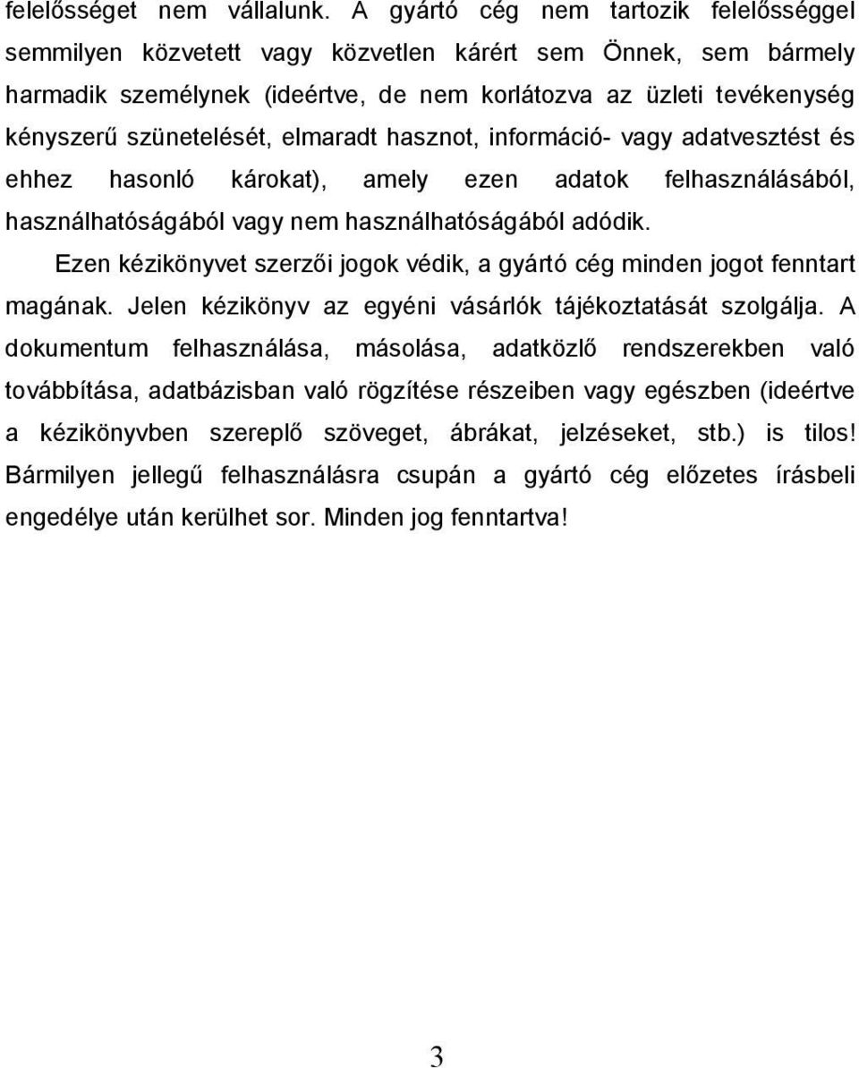 elmaradt hasznot, információ- vagy adatvesztést és ehhez hasonló károkat), amely ezen adatok felhasználásából, használhatóságából vagy nem használhatóságából adódik.