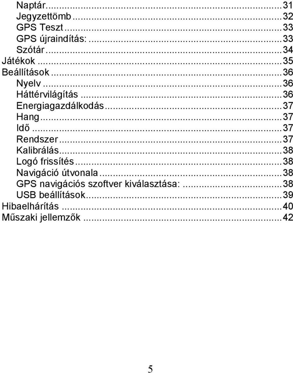 .. 37 Rendszer... 37 Kalibrálás... 38 Logó frissítés... 38 Navigáció útvonala.