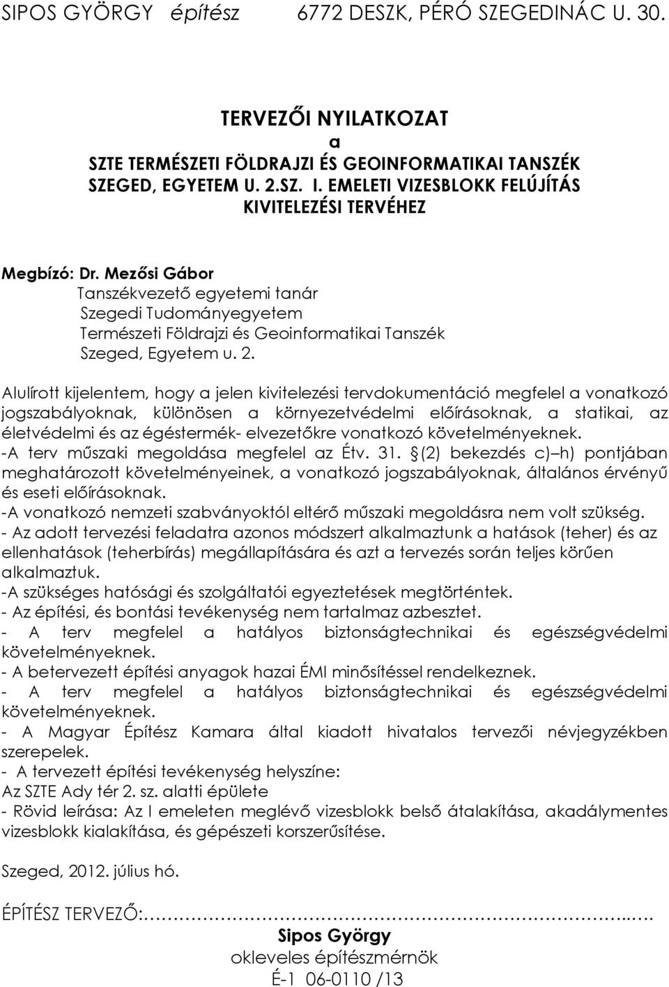 elvezetőkre vonatkozó követelményeknek. -A terv műszaki megoldása megfelel az Étv. 31.