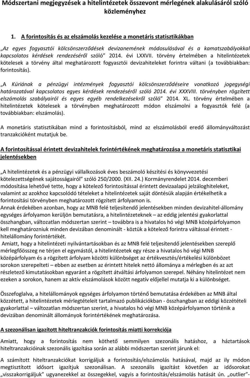 évi LVII. örvény érelmében a hielinézeek köelesek a örvény álal meghaározo fogyaszói devizahieleke forinra válani (a ovábbiakban: forinosíás).