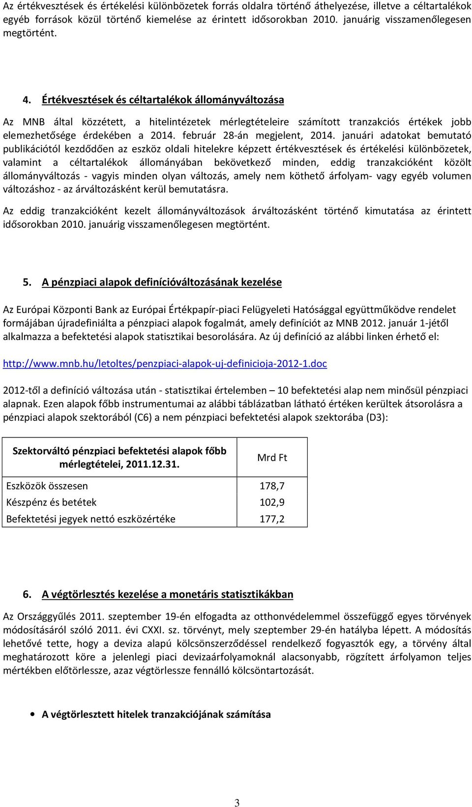 januári adaoka bemuaó publikációól kezdődően az eszköz oldali hielekre képze érékveszések és érékelési különbözeek, valamin a célaralékok állományában bekövekező minden, eddig ranzakciókén közöl