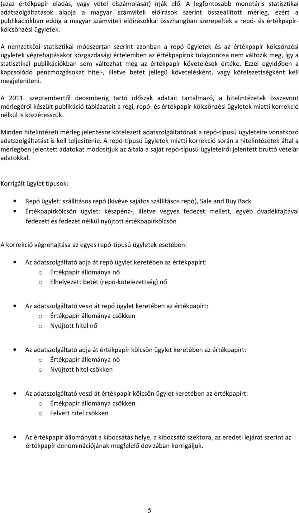repó- és érékpapírkölcsönzési ügyleek.