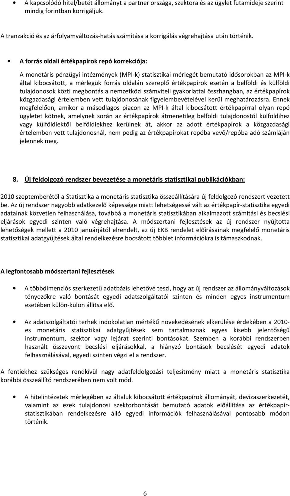 belföldi és külföldi ulajdonosok közi megbonás a nemzeközi számvieli gyakorlaal összhangban, az érékpapírok közgazdasági érelemben ve ulajdonosának figyelembevéelével kerül meghaározásra.