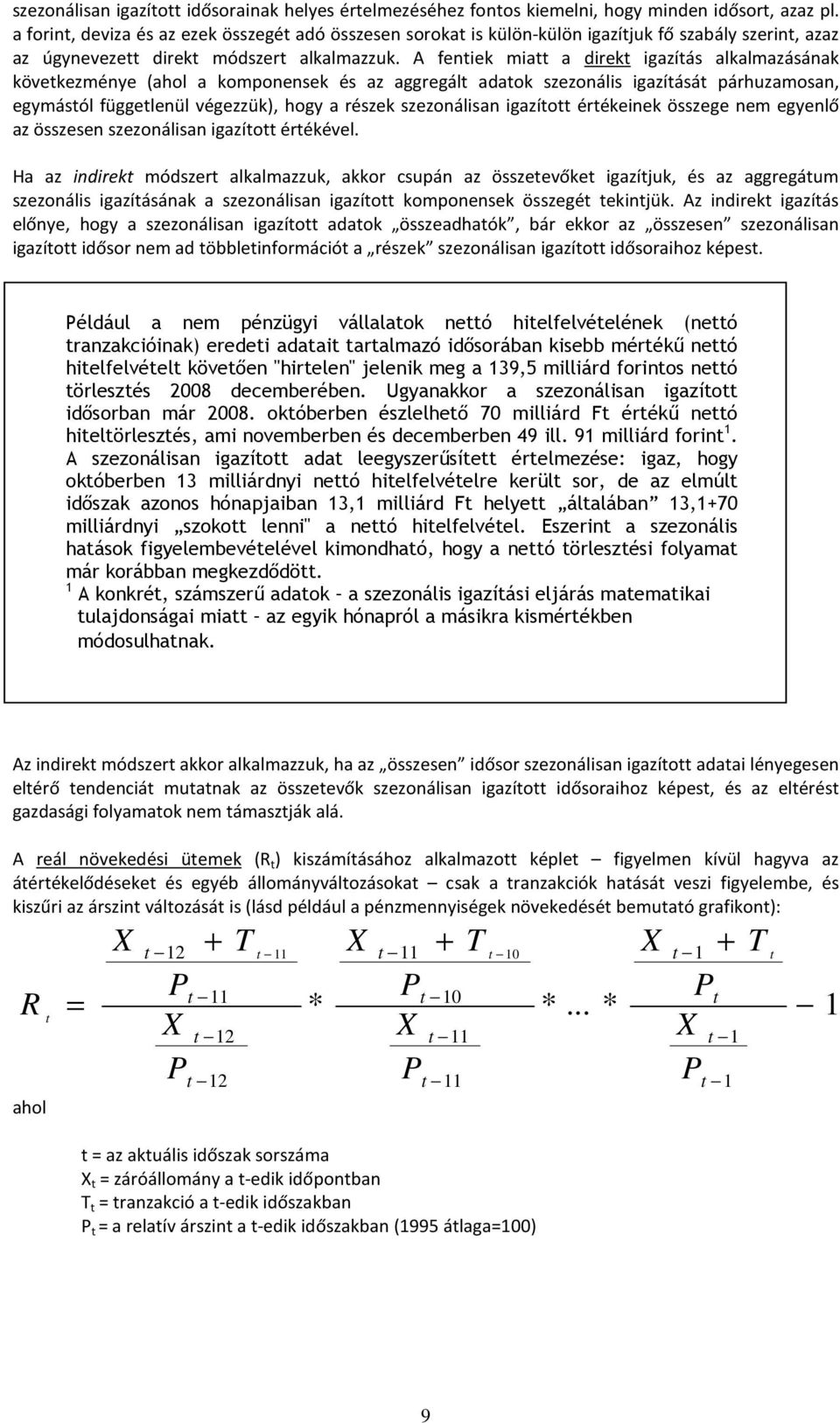 A feniek mia a direk igazíás alkalmazásának kövekezménye (ahol a komponensek és az aggregál adaok szezonális igazíásá párhuzamosan, egymásól függelenül végezzük), hogy a részek szezonálisan igazío