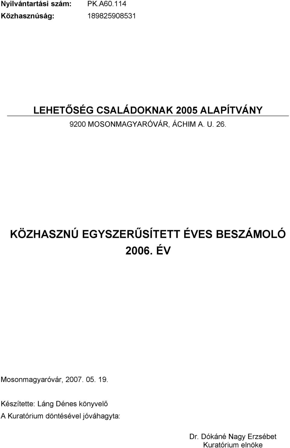 U. 26. KÖZHASZNÚ EGYSZERŰSÍTETT ÉVES BESZÁMOLÓ 2006.