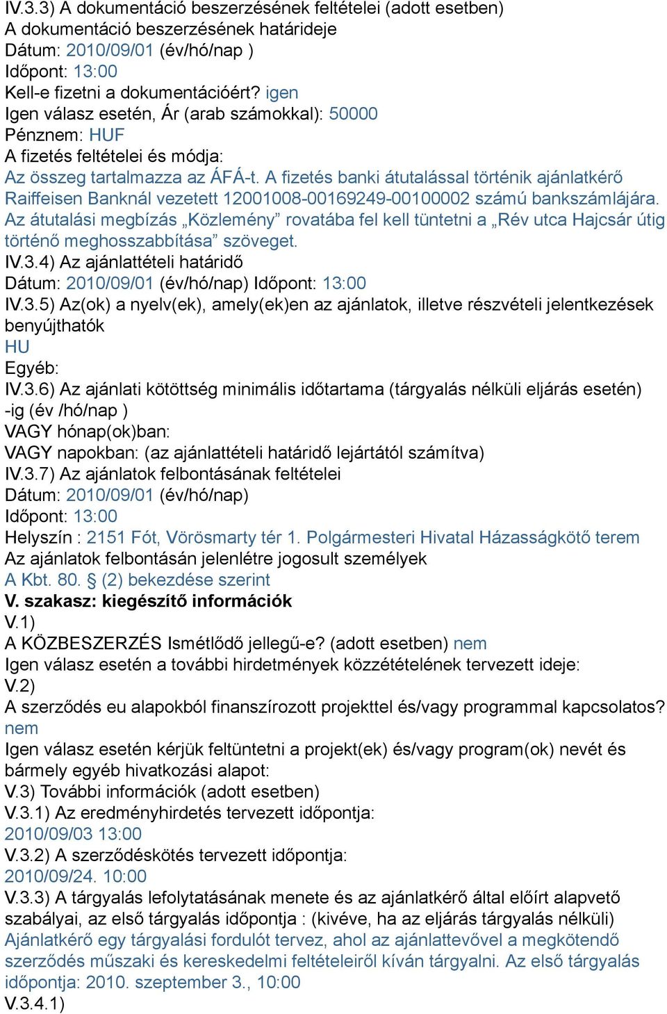 A fizetés banki átutalással történik ajánlatkérő Raiffeisen Banknál vezetett 12001008-00169249-00100002 számú bankszámlájára.