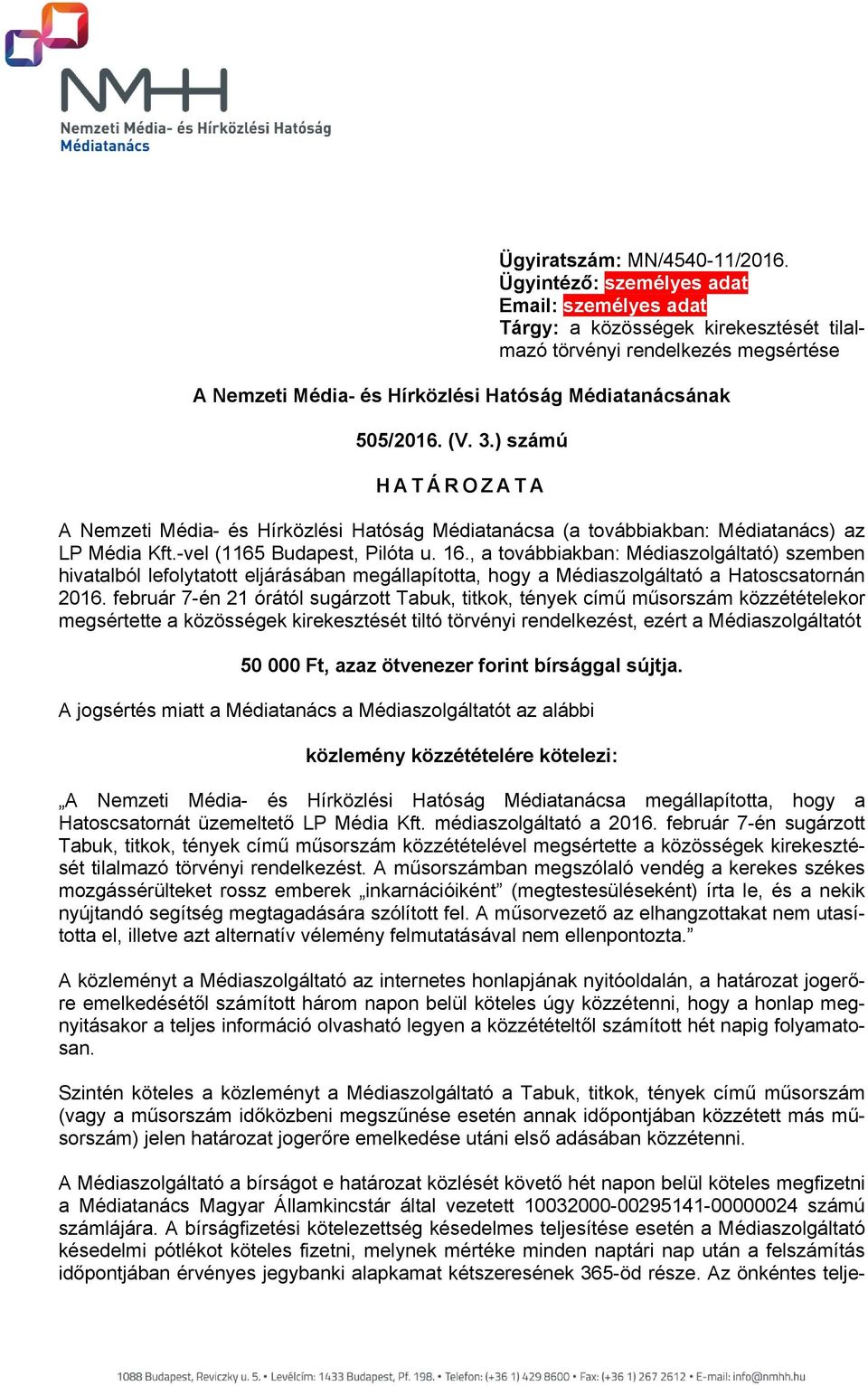 ) számú HATÁROZATA A Nemzeti Média- és Hírközlési Hatóság Médiatanácsa (a továbbiakban: Médiatanács) az LP Média Kft.-vel (1165 Budapest, Pilóta u. 16.