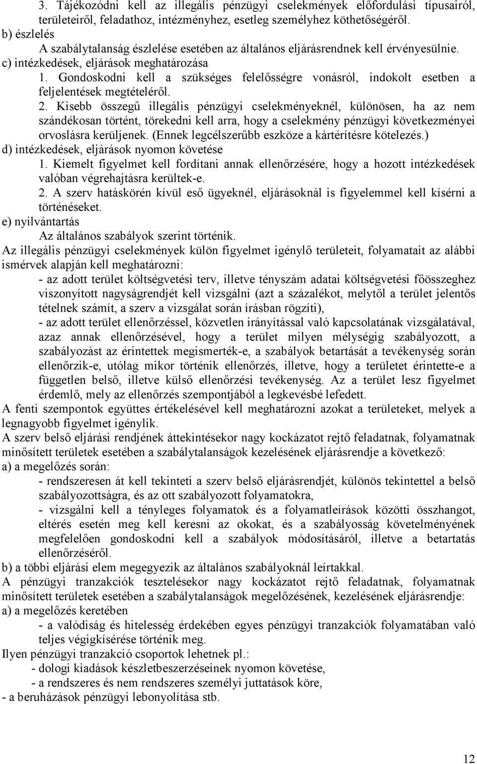 Gondoskodni kell a szükséges felelısségre vonásról, indokolt esetben a feljelentések megtételérıl. 2.