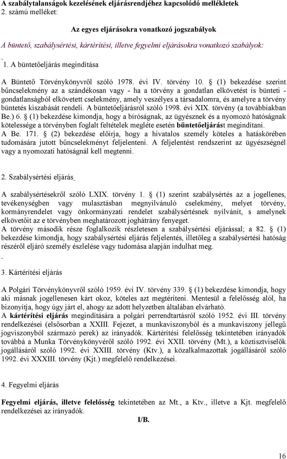 büntetıeljárás megindítása Büntetı Törvénykönyvrıl szóló 1978. évi IV. törvény 10.