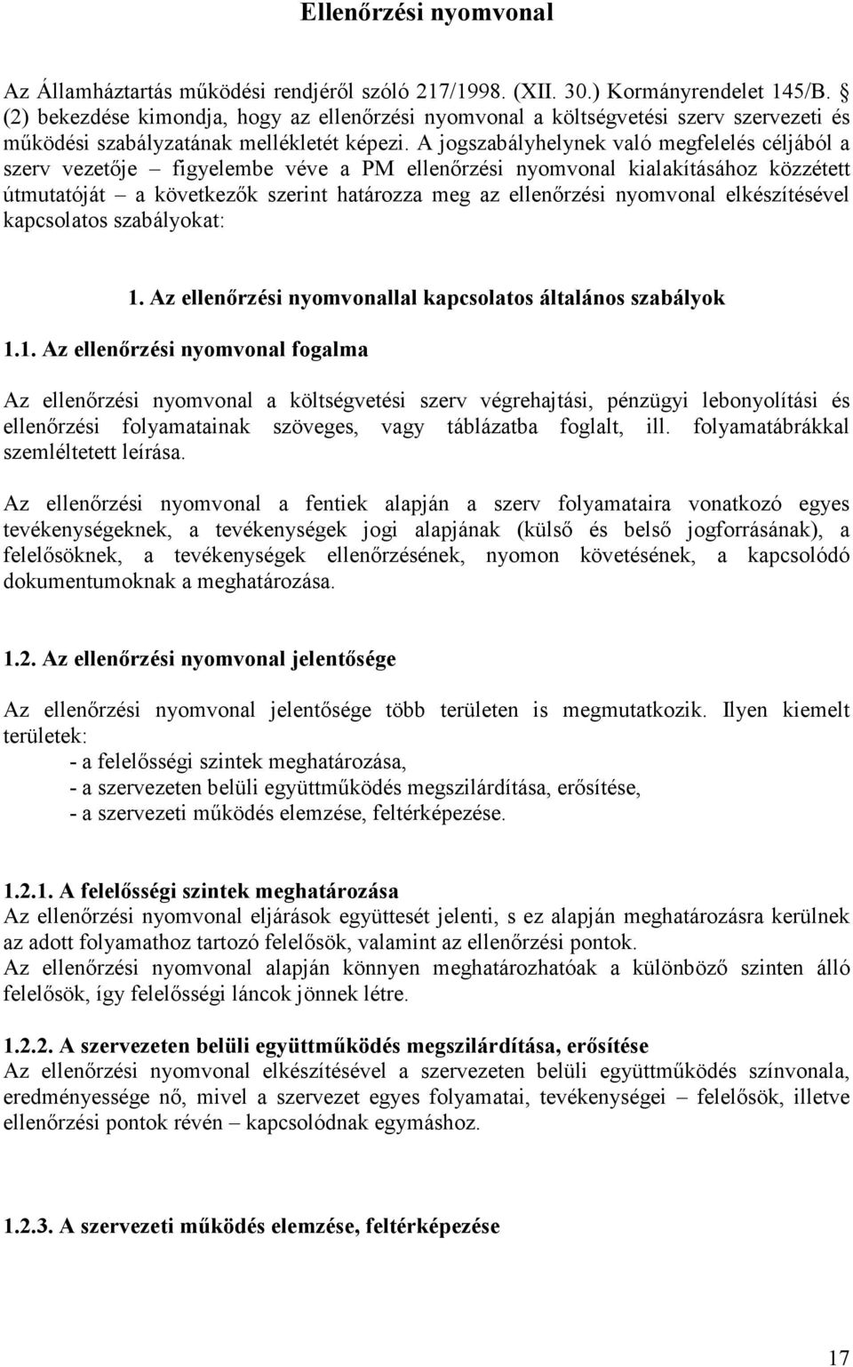 jogszabályhelynek való megfelelés céljából a szerv vezetıje figyelembe véve a PM ellenırzési nyomvonal kialakításához közzétett útmutatóját a következık szerint határozza meg az ellenırzési nyomvonal