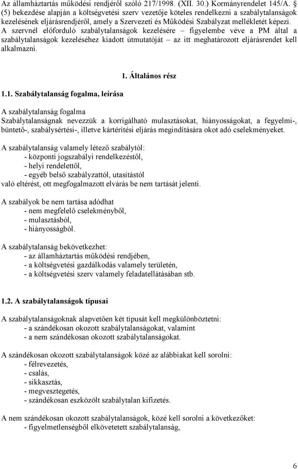 szervnél elıforduló szabálytalanságok kezelésére figyelembe véve a PM által a szabálytalanságok kezeléséhez kiadott útmutatóját az itt meghatározott eljárásrendet kell alkalmazni. 1.